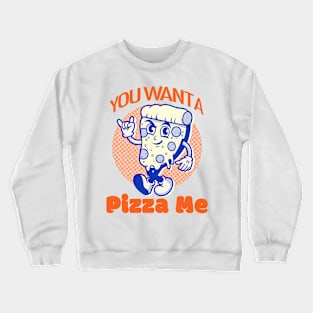 You Want a Pizza Me? Crewneck Sweatshirt